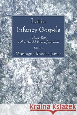 Latin Infancy Gospels Montague Rhodes James 9781606083086