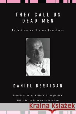 They Call Us Dead Men: Reflections on Life and Conscience Daniel Berrigan William Stringfellow 9781606085172 Wipf & Stock Publishers
