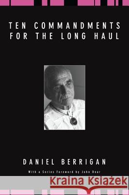 Ten Commandments for the Long Haul Daniel Berrigan 9781606085189 Wipf & Stock Publishers