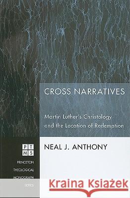 Cross Narratives: Martin Luther's Christology and the Location of Redemption Neal J. Anthony V-Tor Westhelle 9781606086544