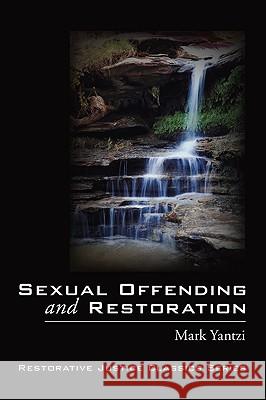 Sexual Offending and Restoration Mark Yantzi 9781606086971 Wipf & Stock Publishers