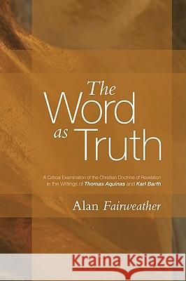 The Word As Truth Fairweather, Alan 9781606087671 Wipf & Stock Publishers