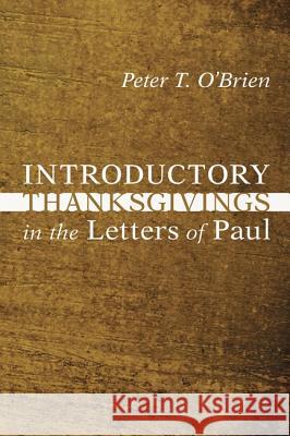 Introductory Thanksgivings in the Letters of Paul Peter T. O'Brien 9781606088111 Wipf & Stock Publishers
