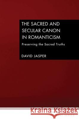 The Sacred and Secular Canon in Romanticism Jasper, David 9781606088340