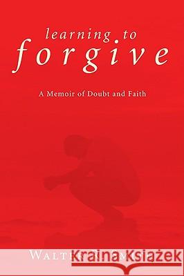 Learning to Forgive Walter R. Smith 9781606088364 Resource Publications