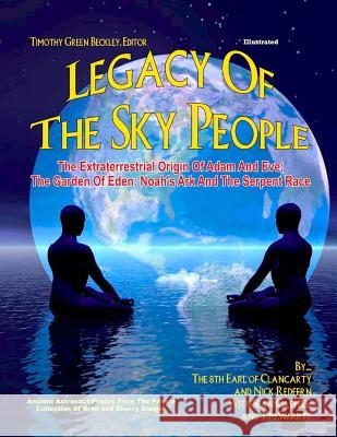 Legacy of the Sky People: The Extraterrestrial Origin of Adam and Eve; The Garden of Eden; Noah's Ark and the Serpent Race 8th Earl of Clancarty Nick Redfern Tim Swartz 9781606111277 Inner Light - Global Communications
