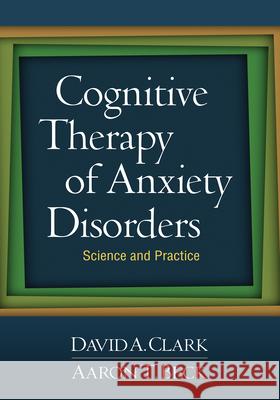 Cognitive Therapy of Anxiety Disorders: Science and Practice Clark, David A. 9781606234341 0