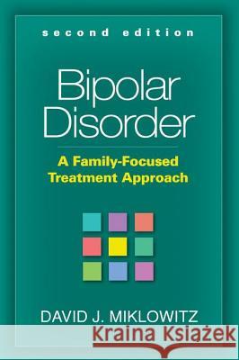 Bipolar Disorder, Second Edition: A Family-Focused Treatment Approach Miklowitz, David J. 9781606236451 0