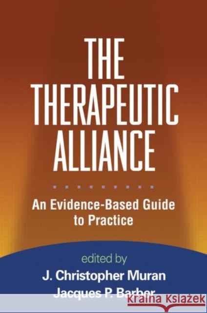 The Therapeutic Alliance: An Evidence-Based Guide to Practice Muran, J. Christopher 9781606238738