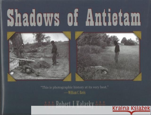 Shadows of Antietam Robert J. Kalasky 9781606350881 Kent State University Press