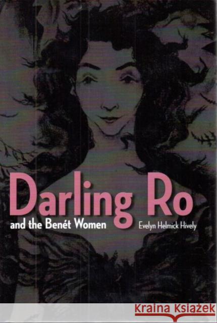 Darling Ro and the Benet Women Evelyn Helmick Hively 9781606350966