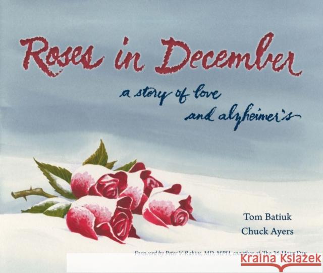 Roses in December: A Story of Love and Alzheimer's Tom Batiuk Chuck Ayers 9781606352342