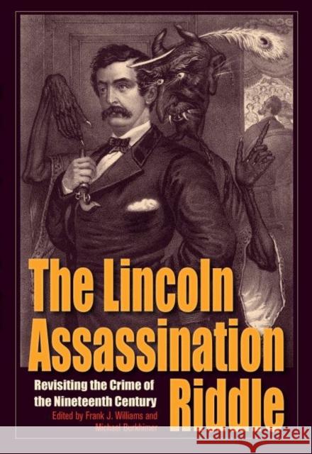 The Lincoln Assassination Riddle: Revisiting the Crime of the Nineteenth Century Frank J. Williams 9781606352953