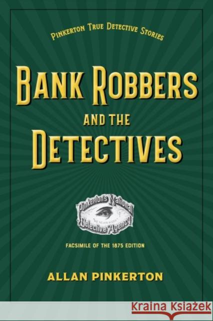 Bank Robbers and the Detectives Allan Pinkerton 9781606354148 Kent State University Press / Black Squirrel