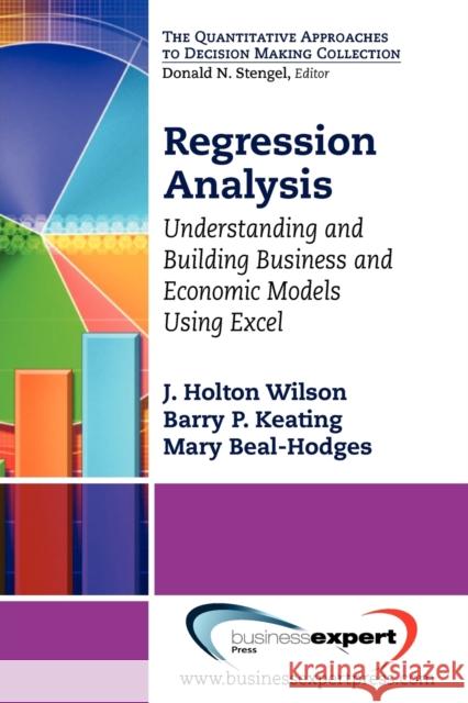Regression Analysis: Understanding and Building Business and Economic Models Using Excel Wilson, J. Holton 9781606494349 Business Expert Press