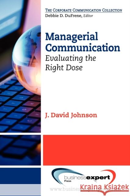 Managerial Communication: Evaluating the Right Dose Johnson, J. David 9781606494646 Business Expert Press