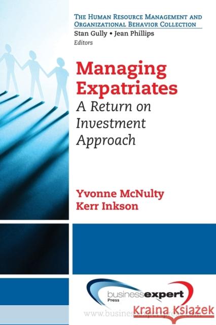 Managing Expatriates: A Return on Investment Approach Yvonne McNulty Kerr Inkson 9781606494820 Business Expert Press
