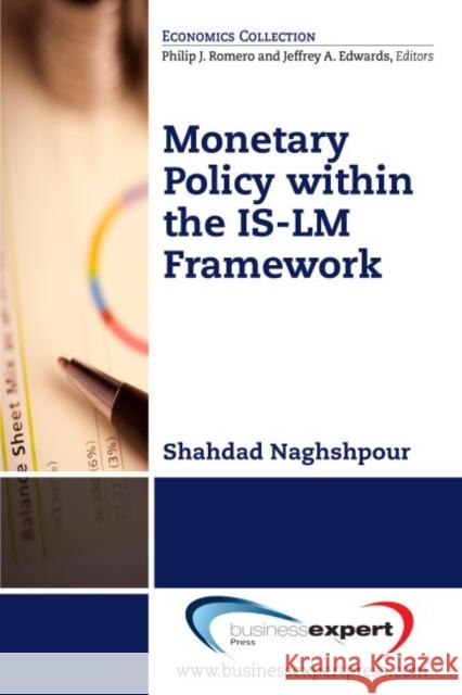 Monetary Policy within the IS-LM Framework Naghshpour, Shahdad 9781606497241 Business Expert Press