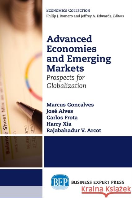 Advanced Economies and Emerging Markets: Prospects for Globalization Marcus Goncalves Jose Alves 9781606498286 Business Expert Press