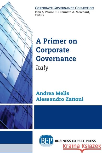 A Primer on Corporate Governance: Italy Andrea Melis Alessandro Zattoni 9781606498842 Business Expert Press