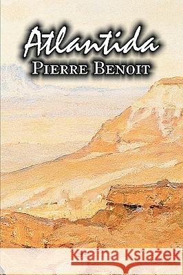 Atlantida by Pierre Benoit, Fiction, Literary Pierre Benoit Mary C. Tongue Mary Ross 9781606643839