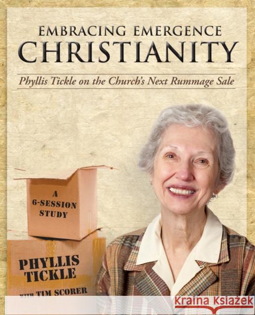 Embracing Emergence Christianity Participant's Workbook: Phyllis Tickle on the Church's Next Rummage Sale Phyllis Tickle Tim Scorer 9781606740712
