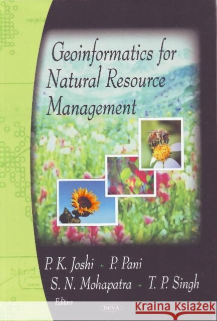 Geoinformatics for Natural Resource Management P K Joshi, P Pani, S N Mohapartra, T P Singh 9781606922118 Nova Science Publishers Inc