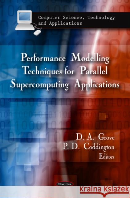 Performance Modelling Techniques for Parallel Supercomputing Applications A Grove, P D Coddington 9781606922699 Nova Science Publishers Inc