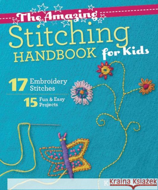 The Amazing Stitching Handbook for Kids: 17 Embroidery Stitches - 15 Fun & Easy Projects Kristin Nicholas 9781607059738