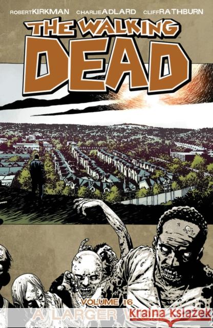 The Walking Dead Volume 16: A Larger World Robert Kirkman 9781607065593