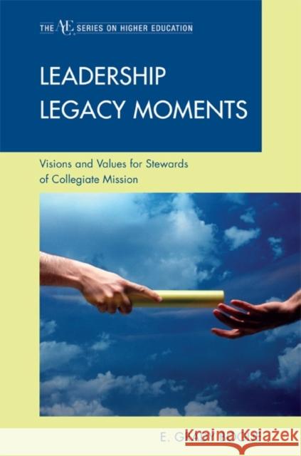 Leadership Legacy Moments: Visions and Values for Stewards of Collegiate Mission Bogue, Grady E. 9781607096627
