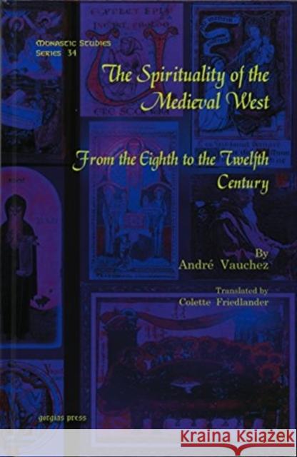 The Spirituality of the Medieval West: From the Eighth to the Twelfth Century André Vauchez, Colette Friedlander 9781607242123