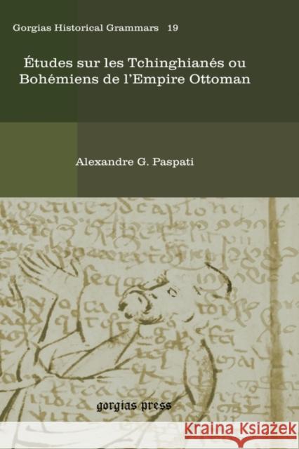 Etudes Sur Les Tchinghianes Ou Bohemiens de L'Empire Ottoman Alexandre Paspati 9781607243212 Gorgias Press