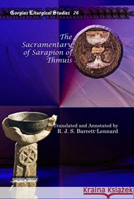 The Sacramentary of Sarapion of Thmuis R. J. S. Barrett-Lennard 9781607243779 Gorgias Press
