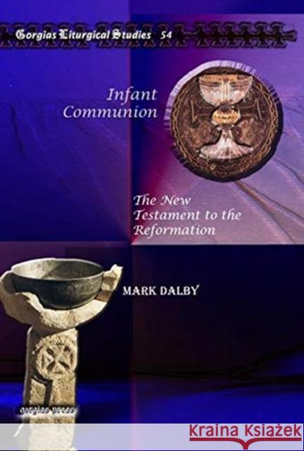 Infant Communion: The New Testament to the Reformation Mark Dalby 9781607244059