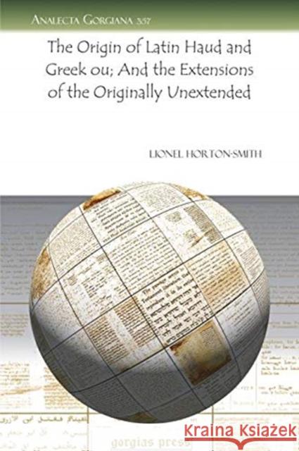 The Origin of Latin Haud and Greek ou; And the Extensions of the Originally Unextended Lionel Horton-Smith 9781607246114