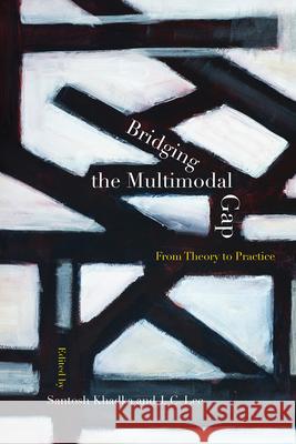 Bridging the Multimodal Gap: From Theory to Practice Santosh Khadka J. C. Lee 9781607327967 Utah State University Press