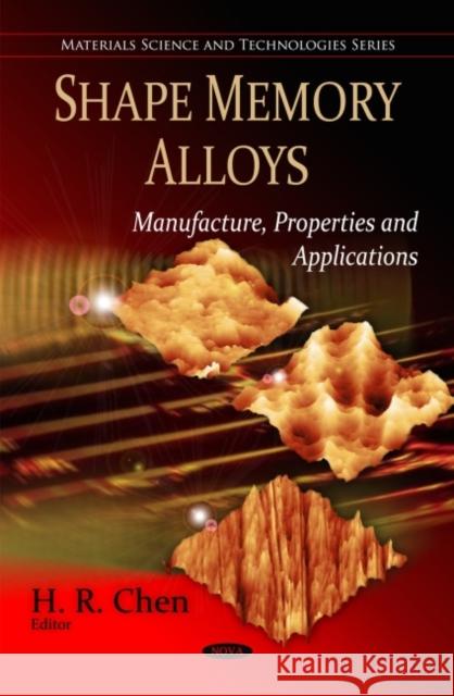Shape Memory Alloys: Manufacture, Properties & Applications H R Chen 9781607417897 Nova Science Publishers Inc