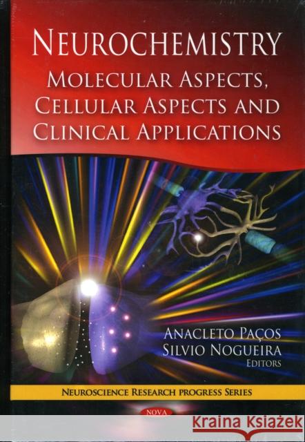 Neurochemistry: Molecular Aspects, Cellular Aspects & Clinical Applications Anacleto Paços, Silvio Nogueira 9781607418313