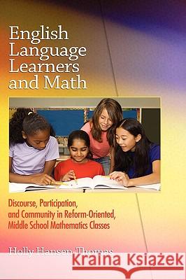 English Language Learners and Math: Discourse, Participation, and Community in Reform-Oriented, Middle School Mathematics Classes (Hc) Hansen-Thomas, Holly 9781607521495