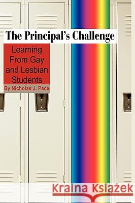 The Principal's Challenge: Learning from Gay and Lesbian Students (Hc) Pace, Nicholas J. 9781607522928 Information Age Publishing
