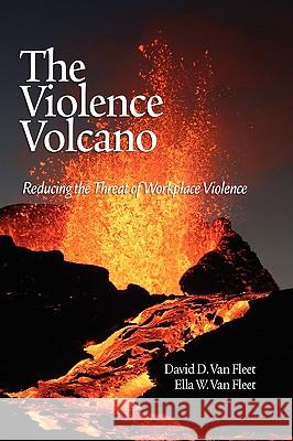 The Violence Volcano: Reducing the Threat of Workplace Violence (Hc) Van Fleet, David D. 9781607523444