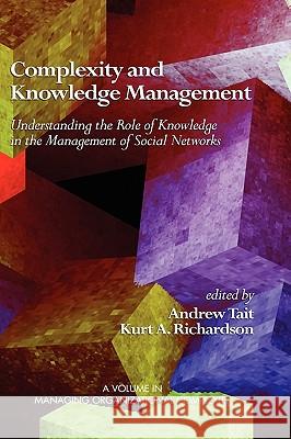 Complexity and Knowledge Management Understanding the Role of Knowledge in the Management of Social Networks (Hc) Tait, Andrew 9781607523567 Information Age Publishing