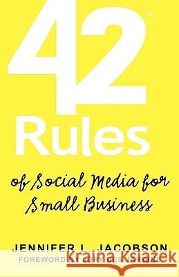 42 Rules of Social Media for Small Business: A Modern Survival Guide That Answers the Question What Do I Do with Social Media? Jacobson, Jennifer L. 9781607730149 Super Star Press