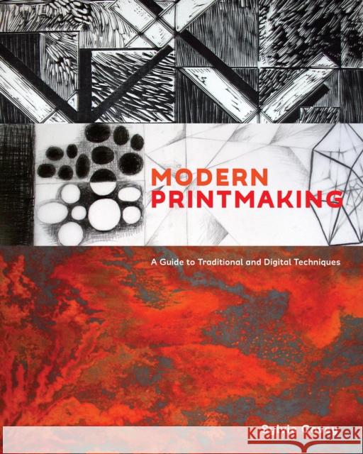 Modern Printmaking: A Guide to Traditional and Digital Techniques Sylvie Covey 9781607747598 Watson-Guptill Publications