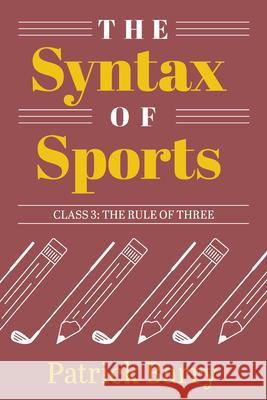 The Syntax of Sports, Class 3: The Rule of Three Patrick Barry 9781607855736