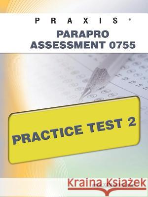 Praxis Parapro Assessment 0755 Practice Test 2 Sharon Wynne 9781607871286