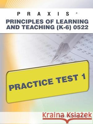 Praxis Principles of Learning and Teaching (K-6) 0522 Practice Test 1 Sharon Wynne 9781607871293