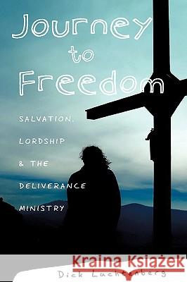 Journey to Freedom Dick Luchtenberg 9781607917038