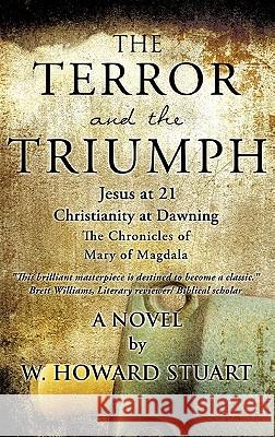 The Terror and the Triumph W Howard Stuart 9781607917557 Xulon Press